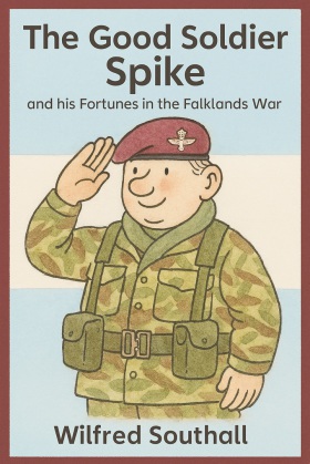Cover of The Good Soldier Spike and his Fortunes in the Falklands War, by Wilfred Southall. The design features a cartoon of a British paratrooper in red beret and combat gear, saluting.