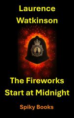 Cover of The Fireworks Start at Midnight by Laurence Watkinson, featuring a British bobby's helmet bearing the badge of the Blackpool Metropolitan Police, against a background suggestive of fireworks exploding against a black night sky.