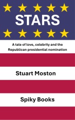 Cover of Stars, by Stuart Moston, featuring the strapline "A tale of love, celebrity and the Republican presidential nomination", with design suggestive of the stars and stripes of the US flag.